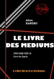 Icon image Le Livre des Médiums Pour faire suite au Livre des Esprits [édition intégrale revue et mise à jour]