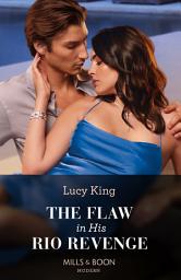 Icon image The Flaw In His Rio Revenge (Heirs to a Greek Empire, Book 3) (Mills & Boon Modern)