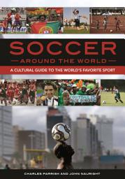 Icon image Soccer around the World: A Cultural Guide to the World's Favorite Sport