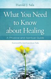 Icon image What You Need to Know About Healing: A Physical and Spiritual Guide