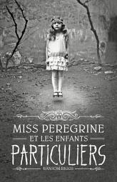 Icon image Miss Peregrine, Tome 01: Miss Peregrine et les enfants particuliers