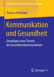 Icon image Kommunikation und Gesundheit: Grundlagen einer Theorie der Gesundheitskommunikation