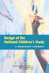 Icon image Design of the National Children's Study: A Workshop Summary