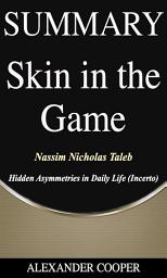 Icon image Summary of Skin in the Game: by Nassim Nicholas Taleb - Hidden Asymmetries in Daily Life (Incerto) - A Comprehensive Summary