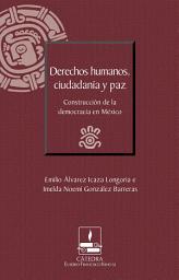 Icon image Derechos humanos, ciudadanía y paz. Construcción de la democracia en México (Cátedra Eusebio Francisco Kino, SJ)