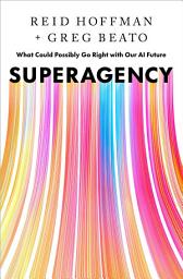 Icon image Superagency: What Could Possibly Go Right with Our AI Future