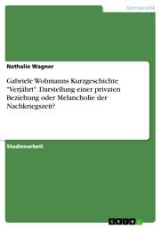 Icon image Gabriele Wohmanns Kurzgeschichte "Verjährt". Darstellung einer privaten Beziehung oder Melancholie der Nachkriegszeit?