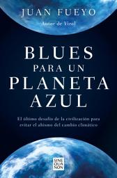 Icon image Blues para un planeta azul: El último desafío de la civilización para evitar el abismo del cambio climático