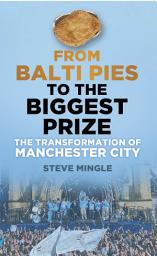 Icon image From Balti Pies to the Biggest Prize: The Transformation of Manchester City