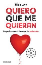 Icon image Quiero que me quieran: Pequeño manual ilustrado de seducción