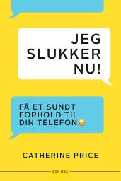 Icon image Jeg slukker nu!: Få et sundt forhold til din telefon