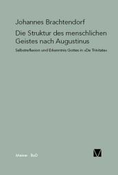 Icon image Die Struktur des menschlichen Geistes nach Augustinus: Selbstreflexion und Erkenntnis Gottes in »De Trinitate«