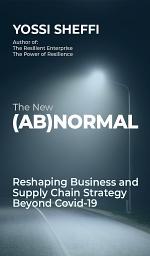 Icon image The New (Ab)Normal: Reshaping Business and Supply Chain Strategy Beyond Covid-19