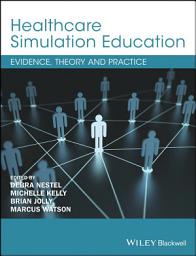 Icon image Healthcare Simulation Education: Evidence, Theory and Practice