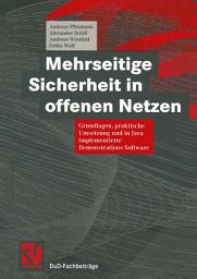 Icon image Mehrseitige Sicherheit in offenen Netzen: Grundlagen, praktische Umsetzung und in Java implementierte Demonstrations-Software