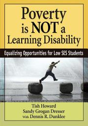 Icon image Poverty Is NOT a Learning Disability: Equalizing Opportunities for Low SES Students