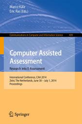 Icon image Computer Assisted Assessment -- Research into E-Assessment: International Conference, CAA 2014, Zeist, The Netherlands, June 30 -- July 1, 2014. Proceedings