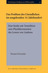 Icon image Das Problem des Unendlichen im ausgehenden 14. Jahrhundert: Eine Studie mit Textedition zum Physikkommentar des Lorenz von Lindores