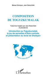 Icon image Composition de Togyzkumalak: Introduction au Togyzkumalak, le jeu de semailles d'Asie Centrale - et présentation du texte de Shotayev