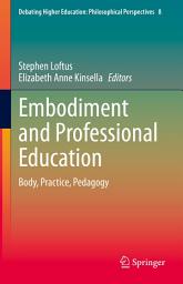 Icon image Embodiment and Professional Education: Body, Practice, Pedagogy