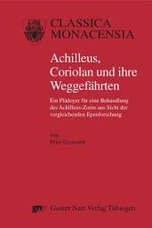 Icon image Achilleus, Coriolan und ihre Weggefährten: Ein Plädoyer für eine Behandlung des Achilleus-Zorns aus Sicht der vergleichenden Epenforschung