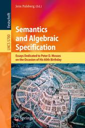 Icon image Semantics and Algebraic Specification: Essays Dedicated to Peter D. Mosses on the Occasion of His 60th Birthday