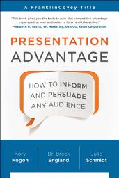 Icon image Presentation Advantage: How to Inform and Persuade Any Audience