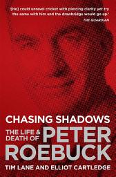 Icon image Chasing Shadows: The Life & Death of Peter Roebuck