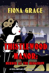 Icon image Thistlewood Manor: Murder at the Hedgerow (An Eliza Montagu Cozy Mystery—Book 1)