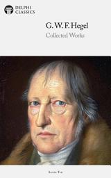 Icon image Delphi Collected Works of Georg Wilhelm Friedrich Hegel (Illustrated)