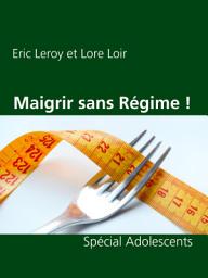 Icon image Maigrir sans Régime !: Spécial Adolescents