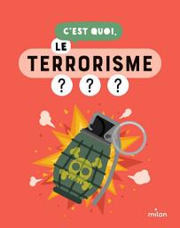 Icon image C'est quoi, le terrorisme ?: « » '