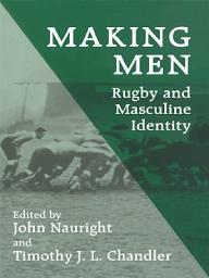 Icon image Making Men: Rugby and Masculine Identity