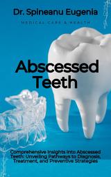 Icon image Comprehensive Insights into Abscessed Teeth: Unveiling Pathways to Diagnosis, Treatment, and Preventive Strategies