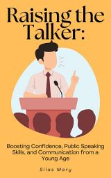 Icon image Raising the Talker: Boosting Confidence, Public Speaking Skills, and Communication From a Young Age