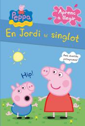 Icon image Peppa Pig. Lectoescriptura - Aprenc a llegir. En Jordi té singlot: Amb divertits pictogrames!