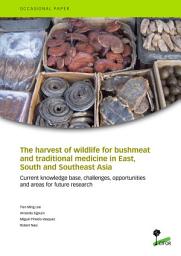 Icon image The harvest of wildlife for bushmeat and traditional medicine in East, South and Southeast Asia: Current knowledge base, challenges, opportunities and areas for future research