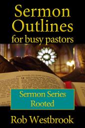 Icon image Sermon Outlines for Busy Pastors: Rooted Series