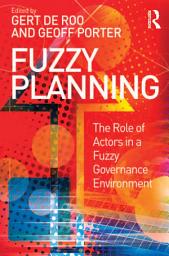 Icon image Fuzzy Planning: The Role of Actors in a Fuzzy Governance Environment