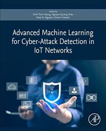 Icon image Advanced Machine Learning for Cyber-Attack Detection in IoT Networks