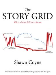 Icon image The Story Grid: What Good Editors Know