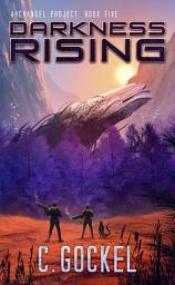 Icon image Darkness Rising. Archangel Project. Book 5: Sci-fi with Aliens, Cyborgs, AI, Mutants, Humor, and Heart