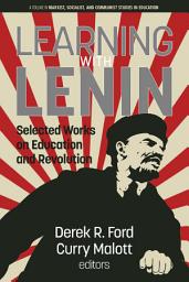 Icon image Learning with Lenin: Selected Works on Education and Revolution