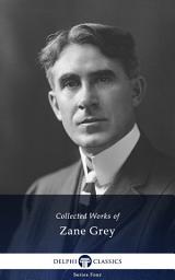 Icon image Delphi Collected Works of Zane Grey (Illustrated)