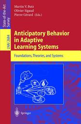 Icon image Anticipatory Behavior in Adaptive Learning Systems: Foundations, Theories, and Systems