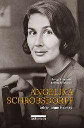 Icon image Angelika Schrobsdorff: Leben ohne Heimat, Mit Texten von Beatrix Brockman und Fotografien von Rengha Rodewill