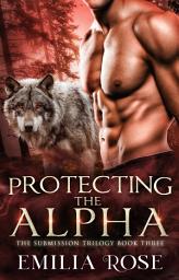 Icon image Protecting the Alpha: A Spicy Menage Romance