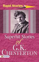 Icon image Superhit Stories of G. K. Chesterton: Superhit Stories of G. K. Chesterton: Popular and Engaging Stories by G. K. Chesterton