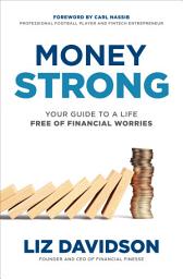 Icon image Money Strong: Your Guide to a Life Free of Financial Worries