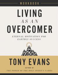 Icon image Living as an Overcomer Workbook: Eternal Motivation for Earthly Success